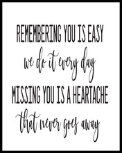 Load image into Gallery viewer, &quot;Remembering you is easy, we do it every day, Missing you is a heartache that never goes away&quot; quote. This quote is suitable for a funeral or sympathy message
