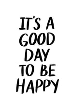 Load image into Gallery viewer, good day to be happy inspirational quote feel good print
