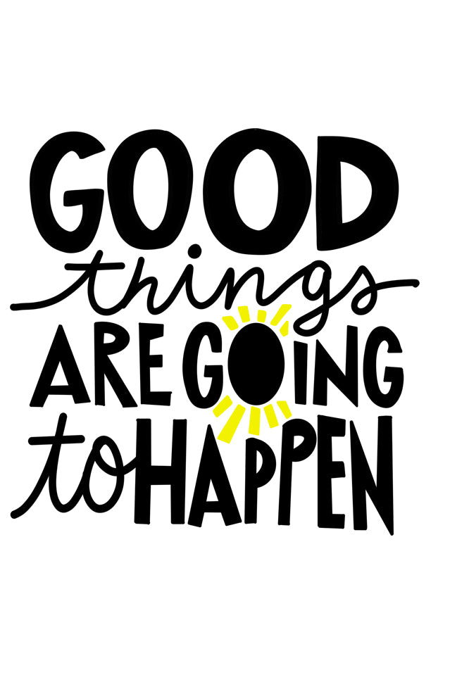 Good things are going to happen inspirational quote printed on high quality poster paper framed options also available