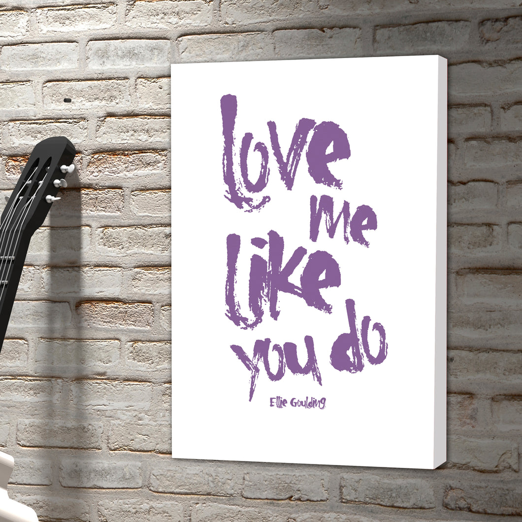Portrait Art Canvas, Song Lyrics from Ellie Goulding, Love me like you do