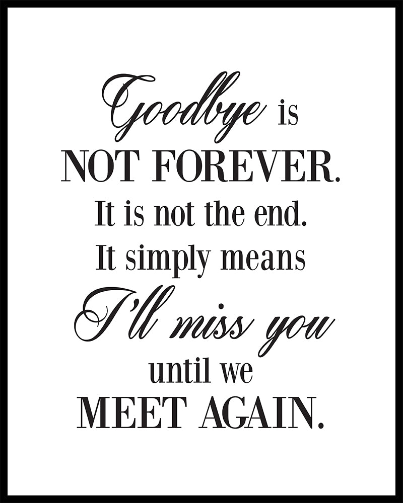 Goodbye is not forever sympathy or funeral quote printed on high quality poster card framed options available
