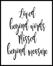Load image into Gallery viewer, Loved beyond words missed beyond measure quote. This quote is suitable for a funeral or sympathy message. Printed on high quality poster paper. framed options also available
