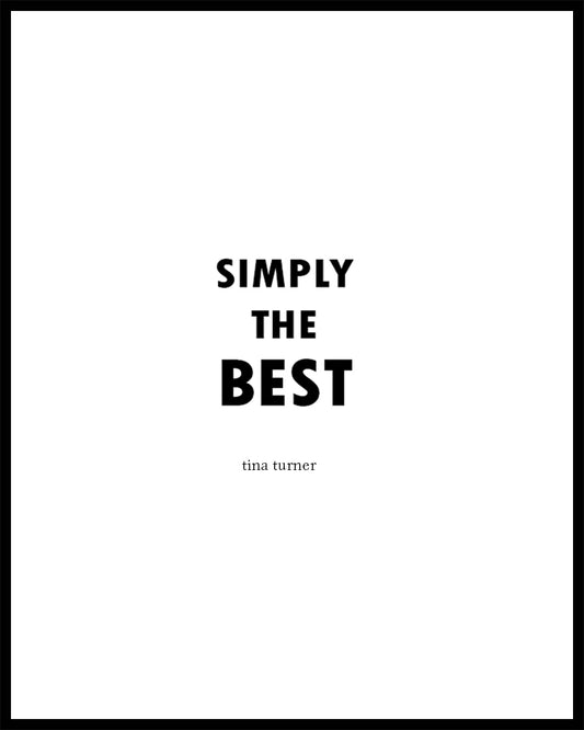 "Simply The Best". A great song by Tina Turner. Printed on high quality poster paper. choose to have a picture frame option or a canvas framed option. Text and background colours can also be changed on request. (the standard option is black print on a white background)